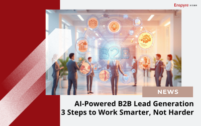 AI-Powered B2B Lead Generation: 3 Steps to Work Smarter, Not Harder